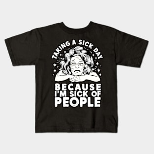 taking a sick day because i'm sick of people Kids T-Shirt